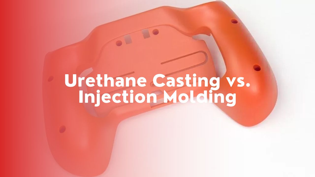 Urethane Casting vs Injection Molding: Making the Right Choice